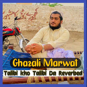 Ghazali Marwat - Talibi kho Talibi Da Reverbed