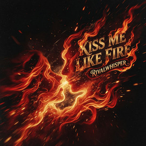 Kiss Me Like Fire by Rivalwhisper