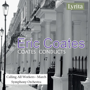 Eric Coates: Calling All Workers - March — Eric Coates