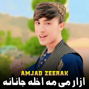 Amjad Zeerak - Azaar Me Ma Akhla Janana