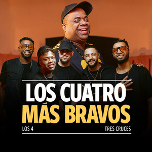 Los 4 & Tres cruces - Los Cuatro Mas Bravos