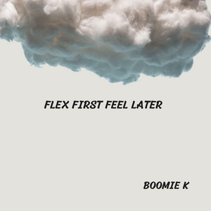 Flex first feel later by Boomie K