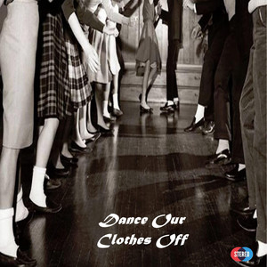 Dance Our Clothes Off! by Commander Pilot
