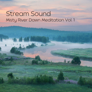 Stream Sound: Misty River Dawn Meditation Vol. 1 album