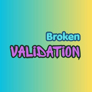 Broken Validation by Garryz