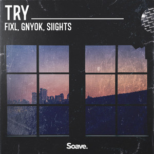 Try by FIXL, Gnyok, SIIGHTS