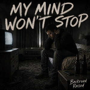 My Mind Won't Stop by Backroad Raised