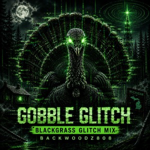 Gobble Glitch - Blackgrass Glitch Mix by Backwoodz808