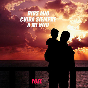 Dios mio cuida siempre a mi hijo
