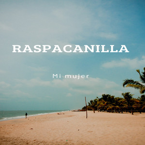 CESAR AUGUSTO MUSIC - MI MUJER RASPACANILLA