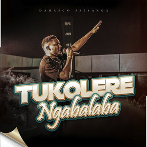 Tukolere Ngabalaba by Damasco Ssesanga