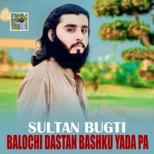 Sultan Bugti - Balochi Dastan Bashku Yada Pa
