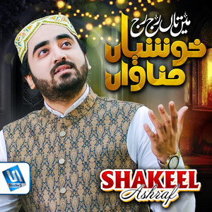 Shakeel Ashraf - Main Ta Raj Raj Khushiyan Manawan