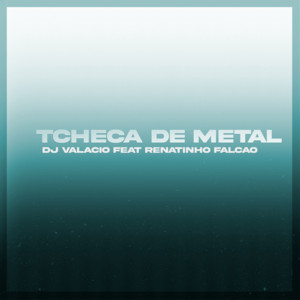 DJ Valacio - Tcheca de Metal (feat. Mc Renatinho Falcão)