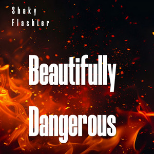 Beautifully Dangerous by SHAKY FLASHIER
