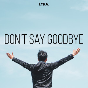 Don’t Say Goodbye by ZYARA
