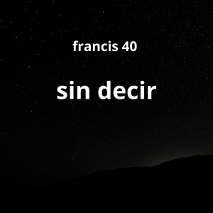 sin decir by Francis 40