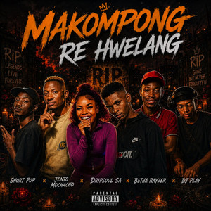 Makompong Re Hwelang by ShortPop Musiq, Jento Mochacho, DripSoul SA, Betha Rayzor, Makhutsow De Producer