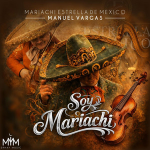 Soy Mariachi by Mariachi Estrella De México, Manuel Vargas