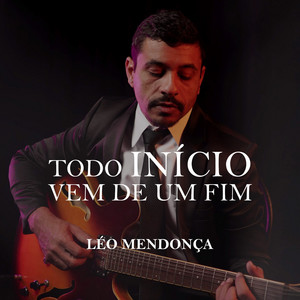 Todo Início Vem de um Fim by Léo Mendonça