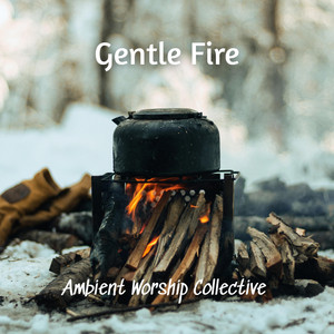 Gentle Fire by Ambient Worship Collective