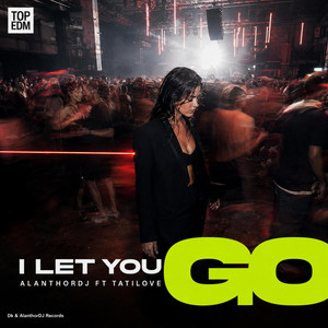 I Let You Go by AlanthorDJ, TatiLove