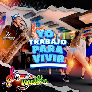 Somos Vacilon - Yo Trabajo para Vivir