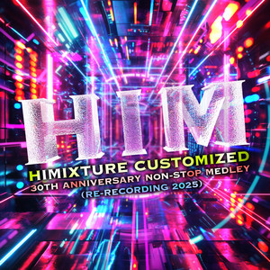 HIMIXTURE CUSTOMIZED 30TH ANNIVERSARY NON-STOP MEDLEY (RE-RECORDING 2025)
