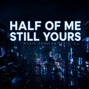 HALF OF ME STILL YOURS by MYCF
