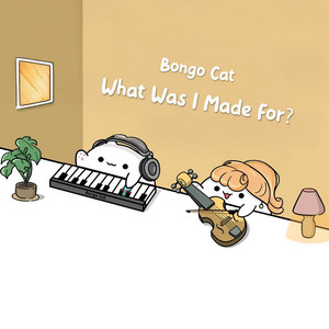 Bongo Cat - What Was I Made For?