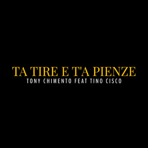 Tony Chimento - Ta tire e t'a pienze (feat. Tino Cisco)