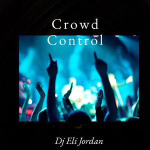 Crowd Control by Dj Eli Jordan