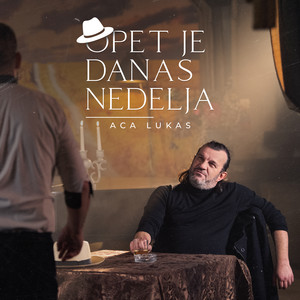 Aca Lukas - Opet Je Danas Nedelja