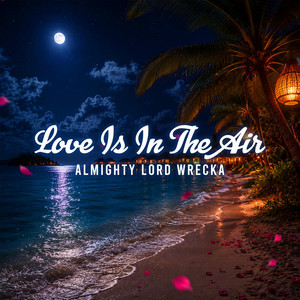 Love Is In The Air by Almighty Lord Wrecka