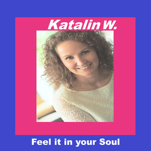 Feel It in Your Soul by Katalin W.