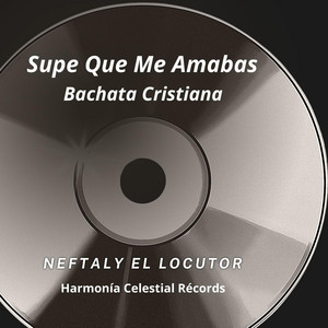 Neftaly EL Locutor - Bachata Cristiana Supe Que Me Amabas
