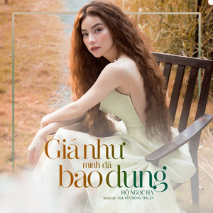 Hồ Ngọc Hà - Giá Như Mình Đã Bao Dung