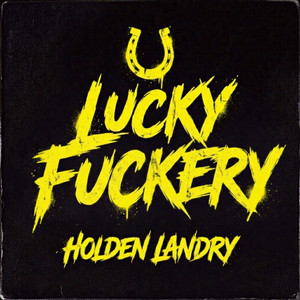 LUCKY FUCKERY by Holden Landry