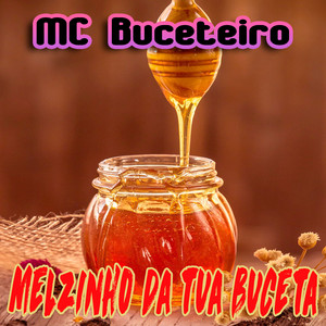Melzinho da tua buceta