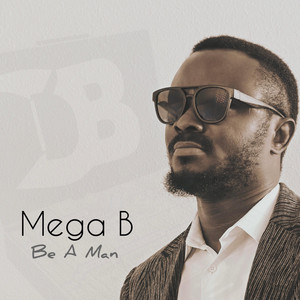 BE A MAN by MEGA B