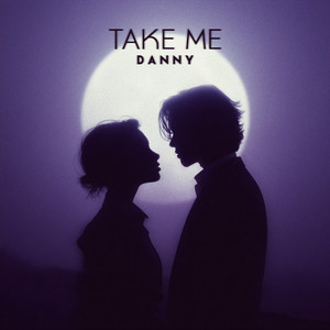TAKE ME by D A N N Y Album Cover