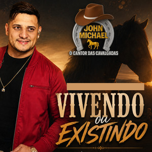 Vivendo ou Existindo by John michael o cantor das cavalgadas