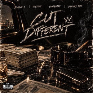 Cut Different by Skinny T, D.Cross, YungTash, Philthy Rich