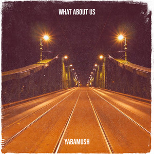 What About Us by YABAMUSH