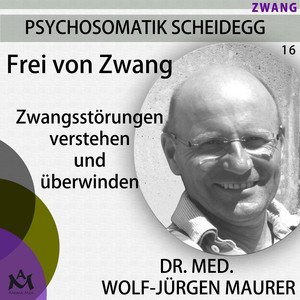 Frei von Zwang (Zwangsstörungen verstehen und überwinden)
