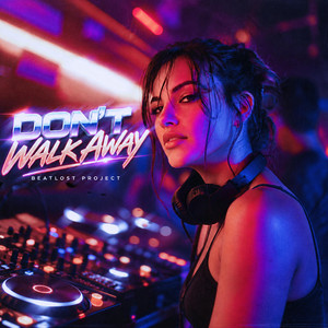 Don't Walk Away - Original Mix by Beatlost Project