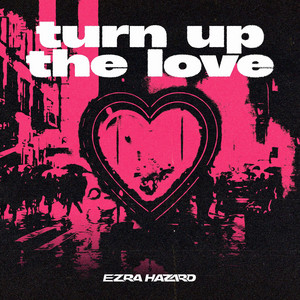 Turn Up The Love by Ezra Hazard