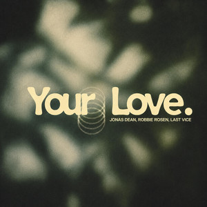 Your Love by Jonas Dean, Robbie Rosen, last vice