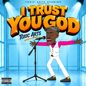 I TRUST YOU GOD by Toxic Arts, Choir Master