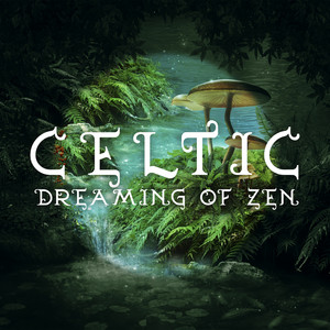 Celtic Dreaming of Zen: Calming Harp Music, Celtic Fairy Forest, Natural Relaxation, Medieval Meditation album